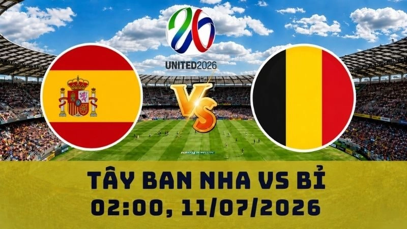 Soi Kèo Tây Ban Nha Vs Bỉ, 02h00 Ngày 11/07 - World Cup 2026